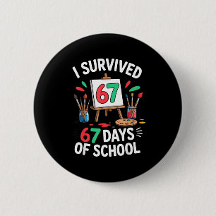 I Survived 67 Days Of School - Teachers Students M 2 Inch Round Button