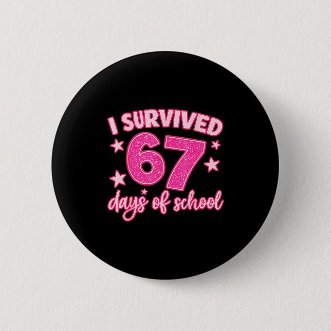 I Survived 67 Days Of School Teachers Students Six 2 Inch Round Button (Front)