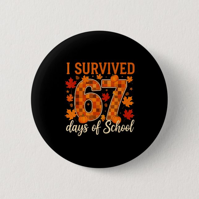 I Survived 67 Days Of School Thanksgiving Funny 6  2 Inch Round Button (Front)