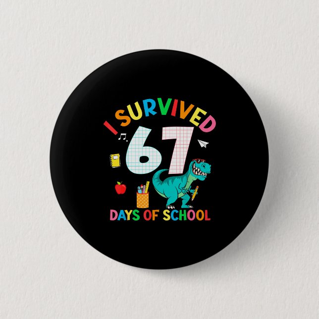 I Survived 67 Days Of School Trex Funny 67 Teacher 2 Inch Round Button (Front)
