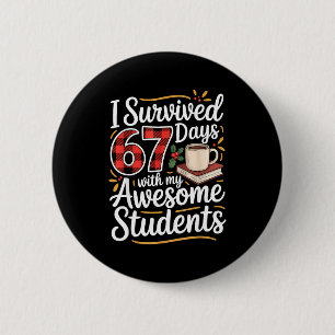 I Survived 67 Days With My Awesome Student Teacher 2 Inch Round Button