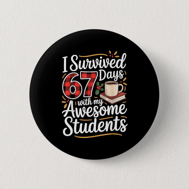 I Survived 67 Days With My Awesome Student Teacher 2 Inch Round Button (Front)