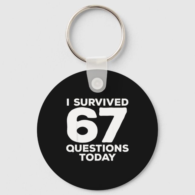 I Survived 67 Questions Today Funny Teacher Six Se Keychain (Front)