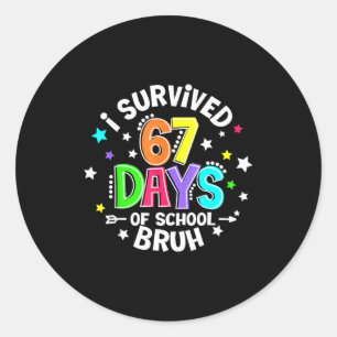 I Survived 67 Six Seven Days Of School Bruh Teache Classic Round Sticker