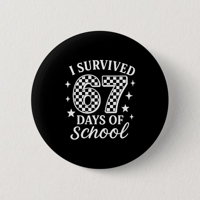 I Survived 67 Six Seven Days Of School Checkered B 2 Inch Round Button (Front)