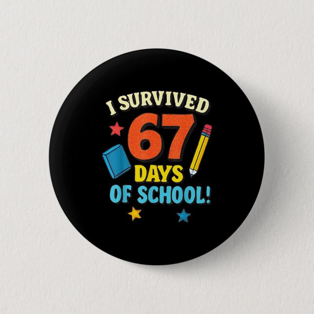 I Survived 67 Six Seven Days Of School Teachers Bo 2 Inch Round Button (Front)