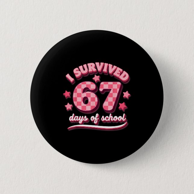 I Survived 67 Six Seven Days Of School Teachers St 2 Inch Round Button (Front)