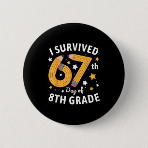 I Survived 67th Day Of 8th Grade 67 Days Of School 2 Inch Round Button