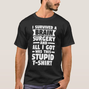 I Survived A Brain Surgery Surgery Surger Brain T-Shirt
