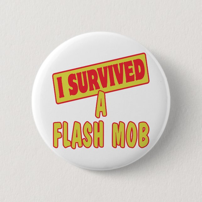I SURVIVED A FLASH MOB 2 INCH ROUND BUTTON (Front)