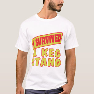 I SURVIVED A KEG STAND T-Shirt