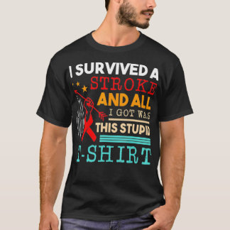 I Survived A Stroke And All I Got Was This Stupid  T-Shirt