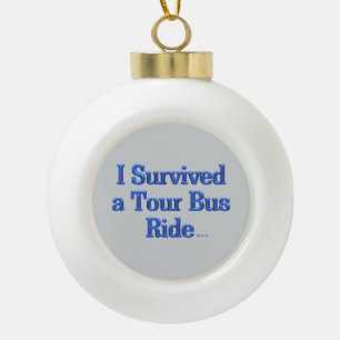 I Survived a Tour Bus Ride gray ceramic ball Christmas Ornament