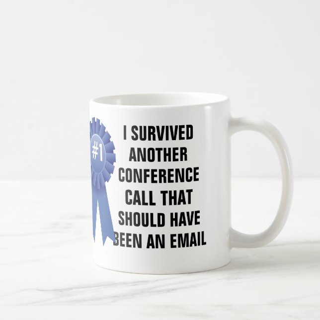 I survived another conference call that should hav coffee mug (Right)