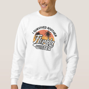 I Survived Another Florida Winter Sweatshirt