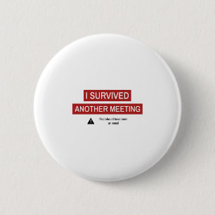 I Survived Another Meeting 2 Inch Round Button