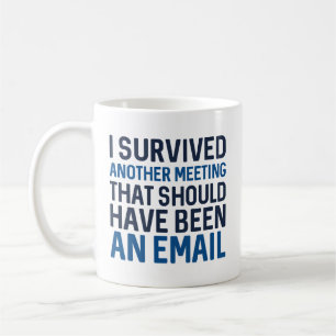 I Survived Another Meeting Coffee Mug