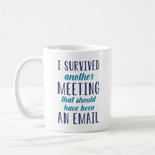 I Survived Another Meeting Coffee Mug