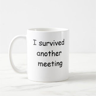 I survived another meeting funny mug