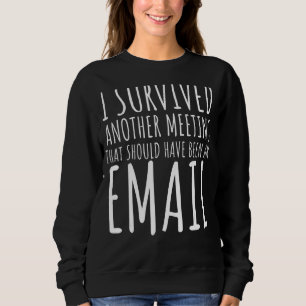 I Survived Another Meeting Funny Office Quote For Sweatshirt