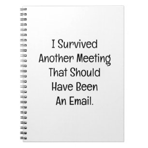 I Survived Another Meeting Notebook