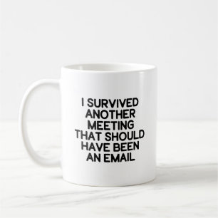 I Survived Another Meeting (Should be an Email) Coffee Mug
