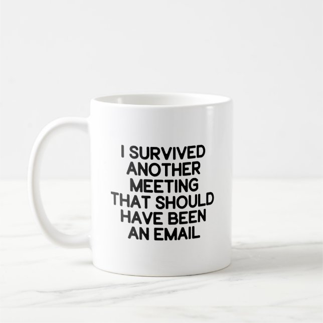 I Survived Another Meeting (Should be an Email) Coffee Mug (Left)