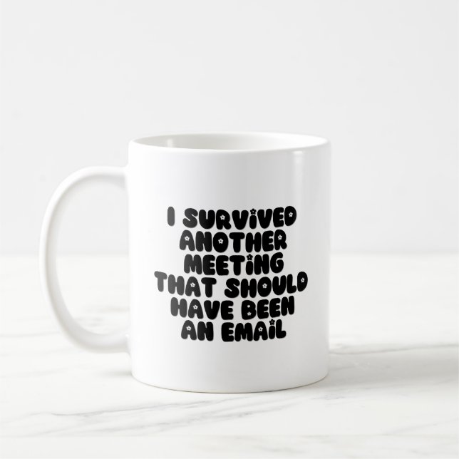 I Survived Another Meeting (Should be an Email) Coffee Mug (Left)