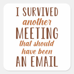 I Survived Another Meeting Square Sticker