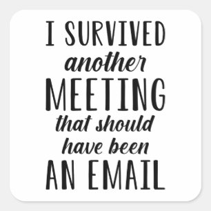 I Survived Another Meeting Square Sticker