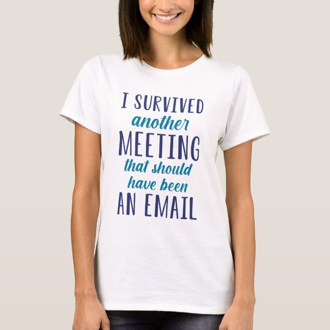 I Survived Another Meeting T-Shirt (Front)