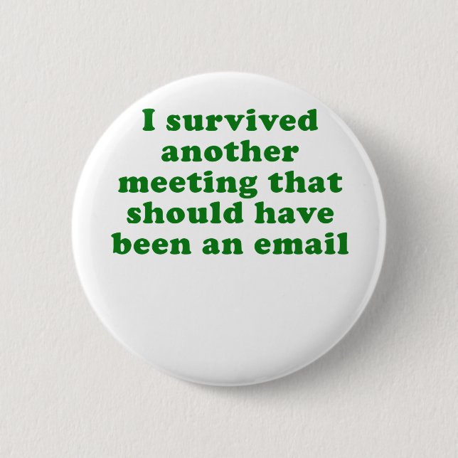 I Survived Another Meeting That Should Have Been 2 Inch Round Button (Front)