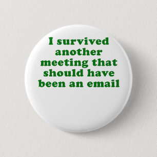 I Survived Another Meeting That Should Have Been 2 Inch Round Button