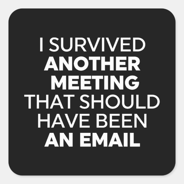I Survived Another Meeting That Should Have Been A Square Sticker (Front)