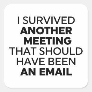 I Survived Another Meeting That Should Have Been a Square Sticker