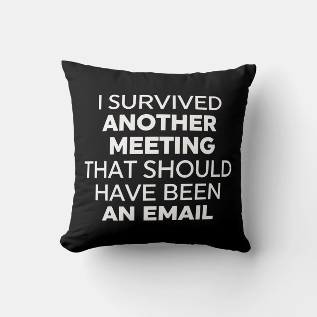 I Survived Another Meeting That Should Have Been A Throw Pillow (Front)