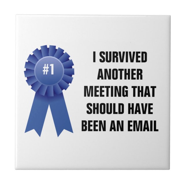 I survived another meeting that should have been a tile (Front)