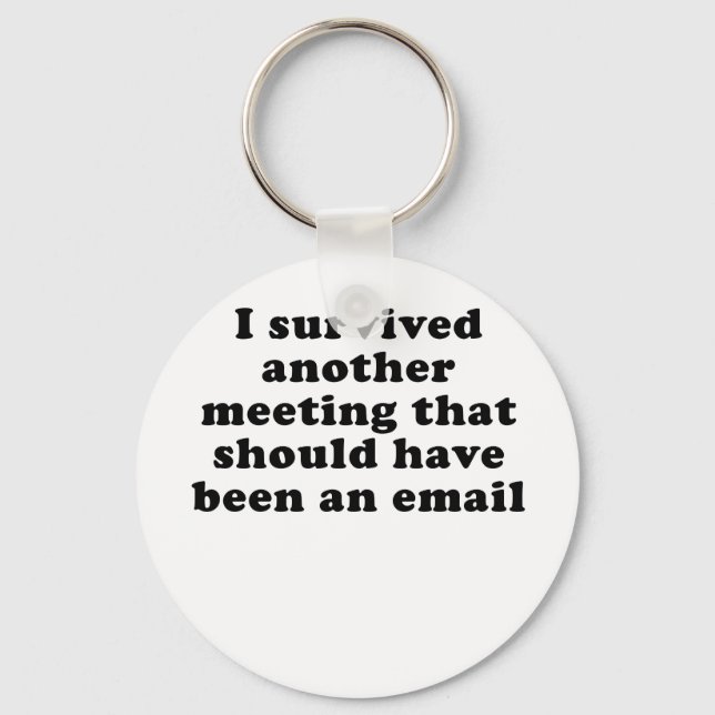 I Survived Another Meeting that Should Have Been Keychain (Front)