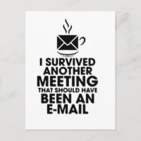 I SURVIVED ANOTHER MEETING THAT SHOULD HAVE BEEN..
