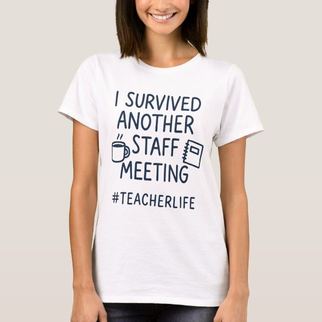 I Survived Another Staff Meeting #TeacherLife – Fu T-Shirt (Front)