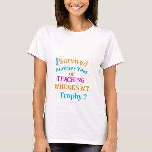 I Survived Another Year of Teaching T-Shirt