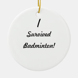 I survived badminton! ceramic ornament