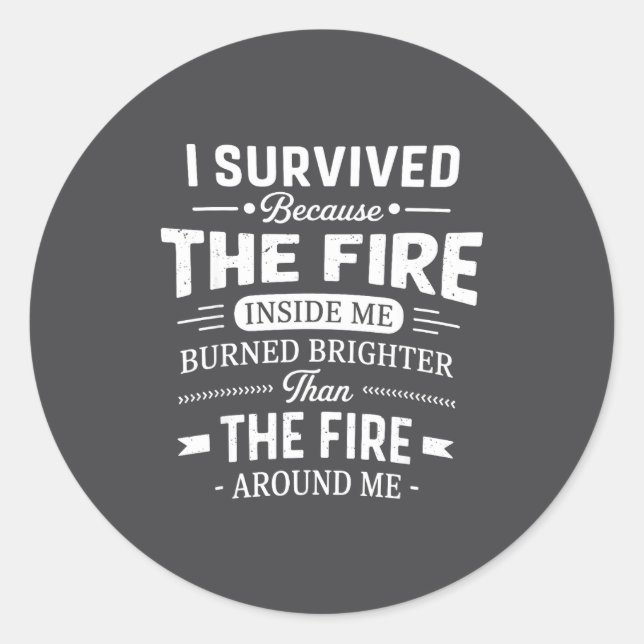 I Survived Because The Fire Inside Me Burned Brigh Classic Round Sticker (Front)