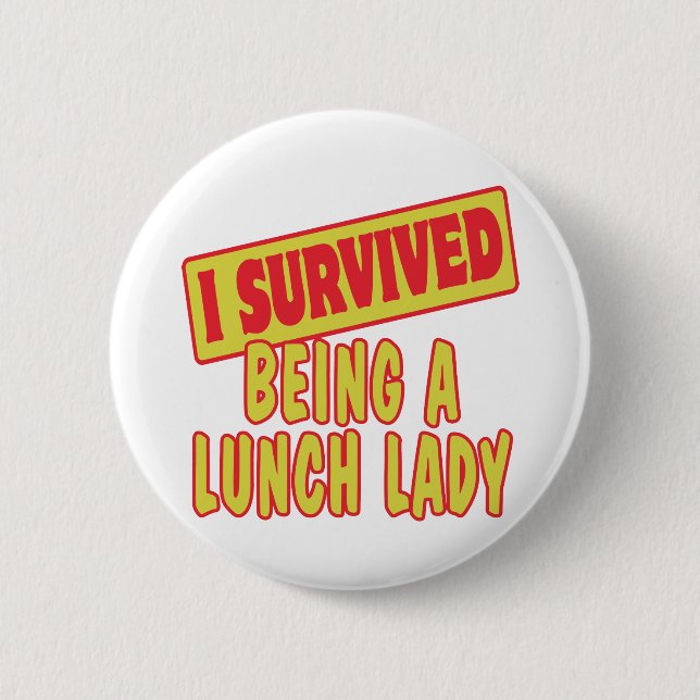 I SURVIVED BEING A LUNCH LADY 2 INCH ROUND BUTTON (Front)