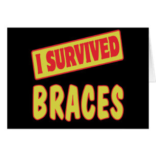 I SURVIVED BRACES