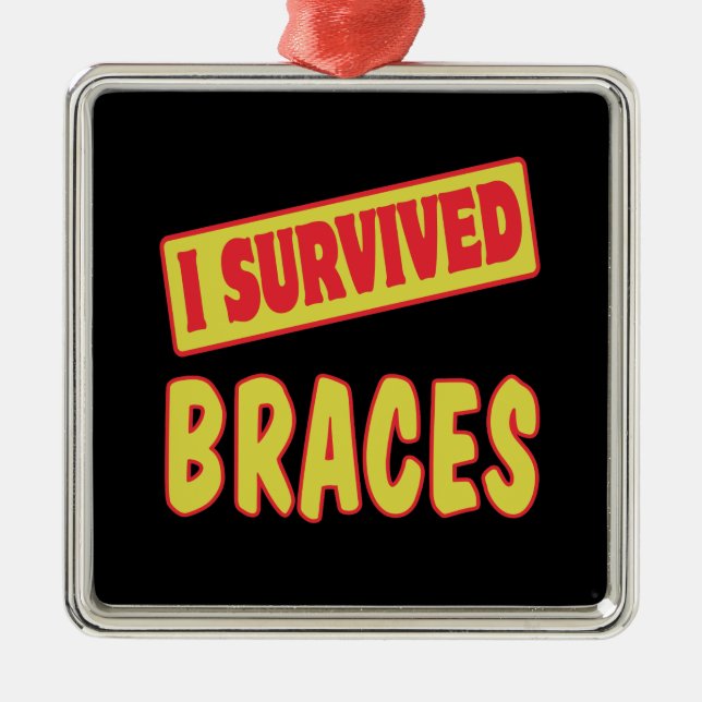 I SURVIVED BRACES METAL ORNAMENT (Front)
