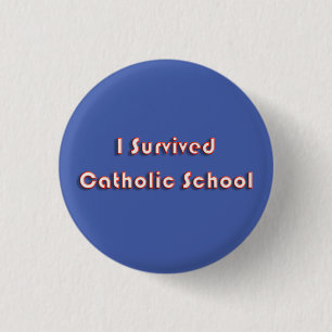 I Survived Catholic School 1 Inch Round Button