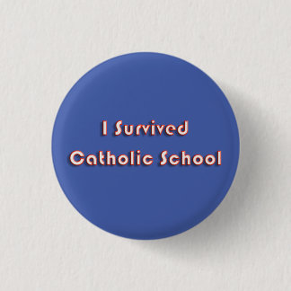 I Survived Catholic School 1 Inch Round Button