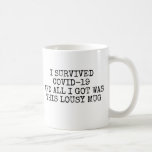 I survived Covid and All i got Was Lousy Mug<br><div class="desc">This design may be personalized in the area provided by changing the photo and/or text. Or it can be customized by choosing the click to customize further option and delete or change the colour of the background, add text, change the text colour or style, or delete the text for an...</div>