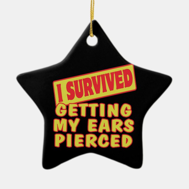 I SURVIVED GETTING EARS PIERCED CERAMIC ORNAMENT (Front)